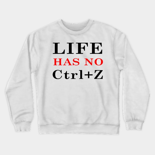 Life has no Ctrl+Z ! Crewneck Sweatshirt by Dandoun